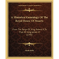 A Historical Genealogy Of The Royal House Of Stuarts: From The Reign Of King Robert II, To That Of King James VI (1795) - Paperback