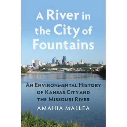 A River in the City of Fountains: An Environmental History of Kansas City and the Missouri River - Paperback
