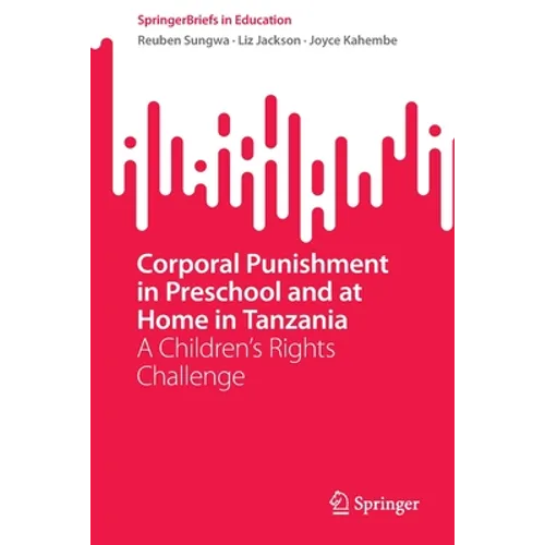 Corporal Punishment in Preschool and at Home in Tanzania: A Children's Rights Challenge - Paperback
