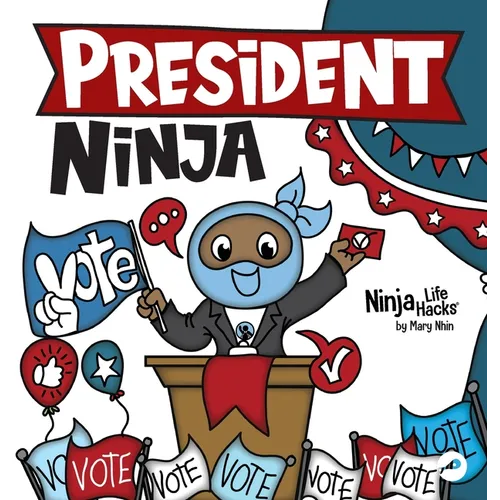 President Ninja: A Children's Book About Campaigning, Voting, and Electoral College - Hardcover