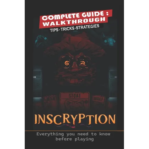 Inscryption Complete Guide: Tips, Tricks, Strategies- everything you need to know before playing - Paperback