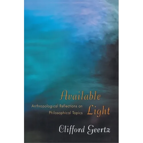 Available Light: Anthropological Reflections on Philosophical Topics - Paperback