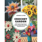 Crochet Garden: 200 Captivating Flower Patterns Book with Endless Embellishments - Paperback