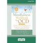 The Mindfulness Workbook for OCD: A Guide to Overcoming Obsessions and Compulsions Using Mindfulness and Cognitive Behavioral Therapy [16pt Large Prin - Paperback