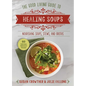 Good Living Guide to Healing Soups: Nourishing Soups, Stews, and Broths - Hardcover
