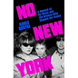 No New York: A Memoir of No Wave and the Women Who Shaped the Scene - Hardcover