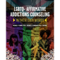 LGBTQ+ Affirmative Addictions Counseling: In Their Own Words - Paperback