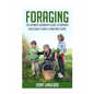 Foraging: The Ultimate Beginner's Guide to Foraging Wild Edible Plants & Medicinal Herbs - Paperback