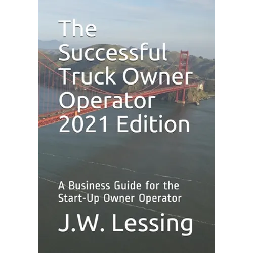 The Successful Truck Owner Operator 2021 Edition: A Business Guide for the Start-Up Owner Operator - Paperback