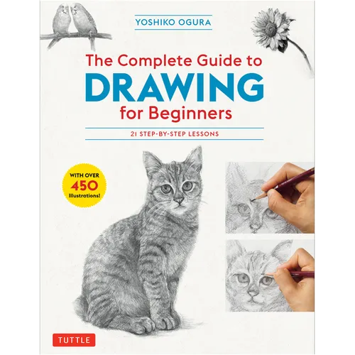 The Complete Guide to Drawing for Beginners: 21 Step-By-Step Lessons - Over 450 Illustrations! - Paperback