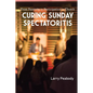 Curing Sunday Spectatoritis: From Passivity to Participation in Church - Paperback
