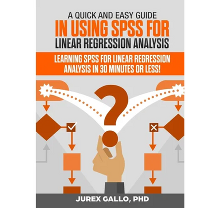 A Quick and Easy Guide in Using SPSS for Linear Regression Analysis: Learning SPSS for Linear Regression Analysis in 30 Minutes or Less! - Paperback