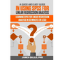 A Quick and Easy Guide in Using SPSS for Linear Regression Analysis: Learning SPSS for Linear Regression Analysis in 30 Minutes or Less! - Paperback