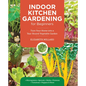 Indoor Kitchen Gardening for Beginners: Turn Your Home Into a Year-Round Vegetable Garden - Microgreens - Sprouts - Herbs - Potatoes - Tomatoes - Pepp - Paperback