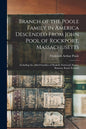 Branch of the Poole Family in America Descended From John Pool of Rockport, Massachusetts: Including the Allied Families of Haskell, Norwood, Storey, - Paperback