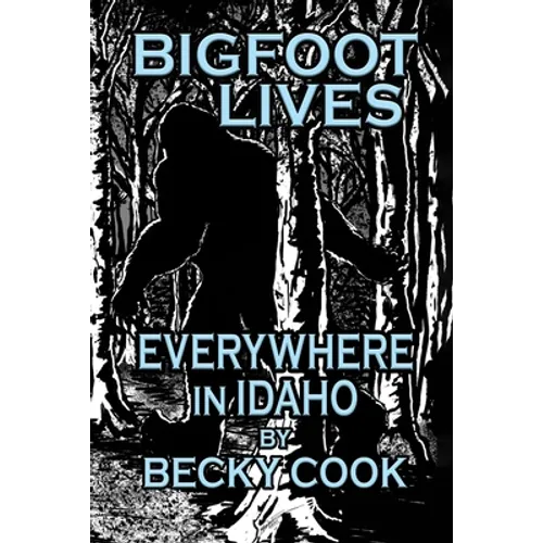 Bigfoot Lives Everywhere in Idaho - Paperback