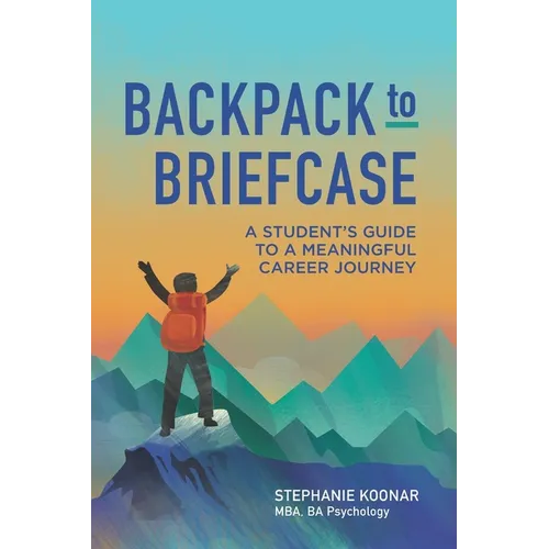 Backpack to Briefcase: A Student's Guide to a Meaningful Career Journey - Paperback