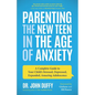 Parenting the New Teen in the Age of Anxiety: A Complete Guide to Your Child's Stressed, Depressed, Expanded, Amazing Adolescence (Parenting Tips, Rai - Paperback