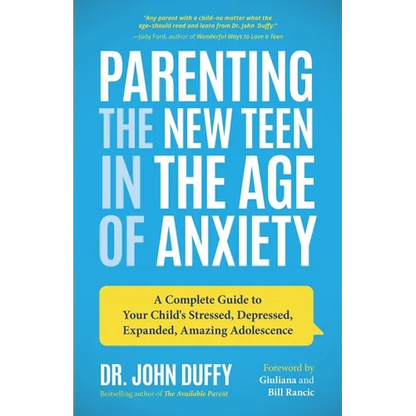 Parenting the New Teen in the Age of Anxiety: A Complete Guide to Your Child's Stressed, Depressed, Expanded, Amazing Adolescence (Parenting Tips, Rai - Paperback