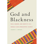 God and Blackness: Race, Gender, and Identity in a Middle Class Afrocentric Church - Paperback