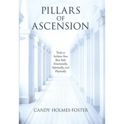 Pillars of Ascension: Tools to Achieve Your Best Self, Emotionally, Spiritually, and Physically - Hardcover