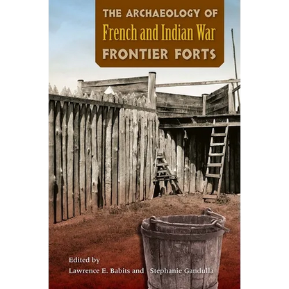 Archaeology of French and Indian War Frontier Forts - Paperback
