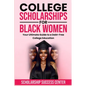 College Scholarships for Black Women: Your Ultimate Guide To A Debt-Free College Education - Paperback