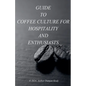Guid to coffee culture for Hospitality and Enthusiasts - Paperback