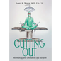 Cutting Out: The Making and Unmaking of a Surgeon - Hardcover