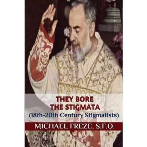 They Bore the Stigmata: (18th-20th Century Stigmatists) - Paperback