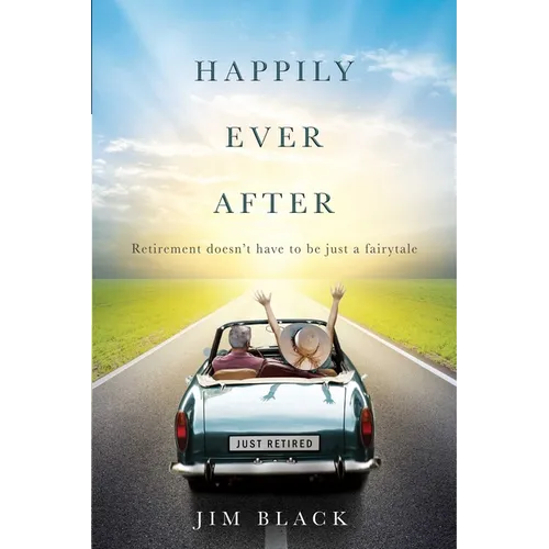 Happily Ever After: Retirment Doesn't Have to Be Just a Fairytale - Paperback
