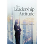 The Leadership Attitude: Inspiring Success Through Authenticity and Passion - Hardcover