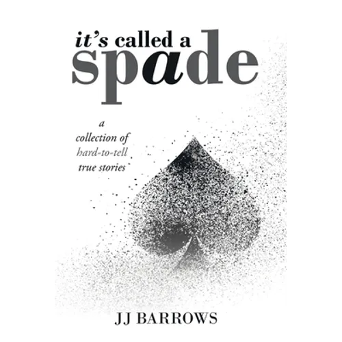 It's Called a Spade: A Collection of Hard-To-Tell True Stories - Hardcover