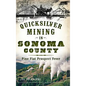 Quicksilver Mining in Sonoma County: Pine Flat Prospect Fever - Hardcover