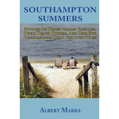 Southampton Summers: Stories of Three Italian Families, Their Beach Houses, and the Five Generations that Enjoyed Them - Paperback