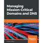 Managing Mission-Critical Domains and DNS - Paperback