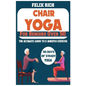 Chair Yoga for Seniors Over 50: The Ultimate Guide to 5 Minutes Exercise: Fully Seated Poses for the Next 30 Days, to Improve Your Mobility and Flexib - Paperback