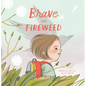 Brave Like Fireweed - Hardcover