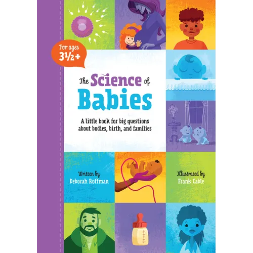 The Science of Babies: A Little Book for Big Questions about Bodies, Birth and Families - Hardcover