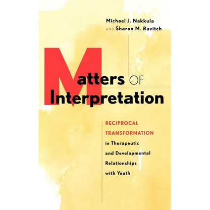 Matters of Interpretation: Reciprocal Transformation in Therapeutic and Developmental Relationships with Youth - Hardcover
