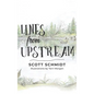 Lines from Upstream - Hardcover