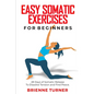 Easy Somatic Exercises for Beginners: 28 Days of Somatic Release to Dissolve Tension and Find Peace - Paperback