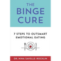 The Binge Cure: 7 Steps To Outsmart Emotional Eating - Paperback