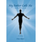 My Father Calls Me: One Man'S Way Back to God - Hardcover