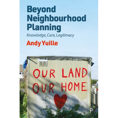 Beyond Neighbourhood Planning: Knowledge, Care, Legitimacy - Paperback