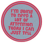Sip Sip Hooray Coaster -  I'm Going to Need a Lot Of Attention Today - I Can Just Tell