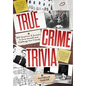 True Crime Trivia: 350 Fascinating Questions & Answers to Test Your Knowledge of Serial Killers, Mysteries, Cold Cases, Heists & More - Paperback