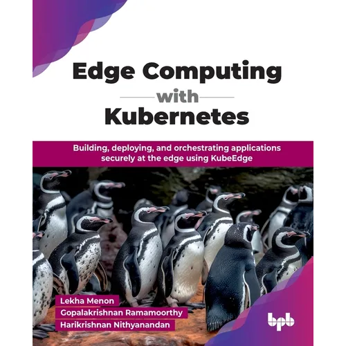 Edge Computing with Kubernetes: Building, deploying, and orchestrating applications securely at the edge using KubeEdge (English Edition) - Paperback