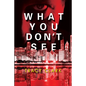 What You Don't See - Hardcover