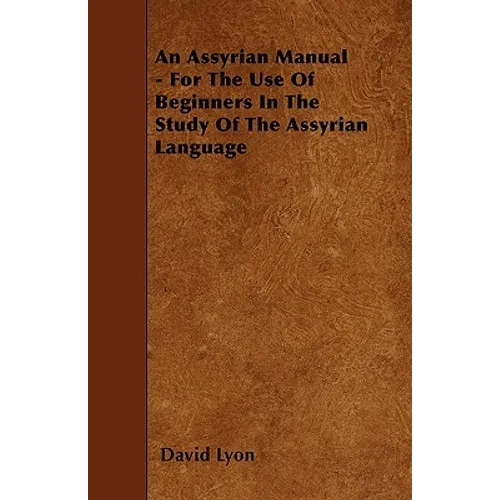 An Assyrian Manual - For The Use Of Beginners In The Study Of The Assyrian Language - Paperback